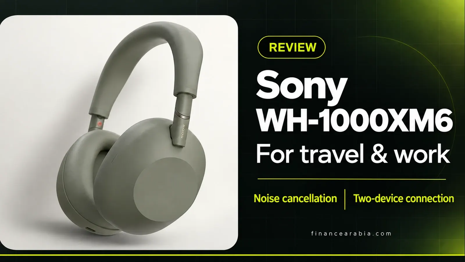 Sony WH-1000XM6 Review: Worth Buying for Travel and Work in the Gulf?